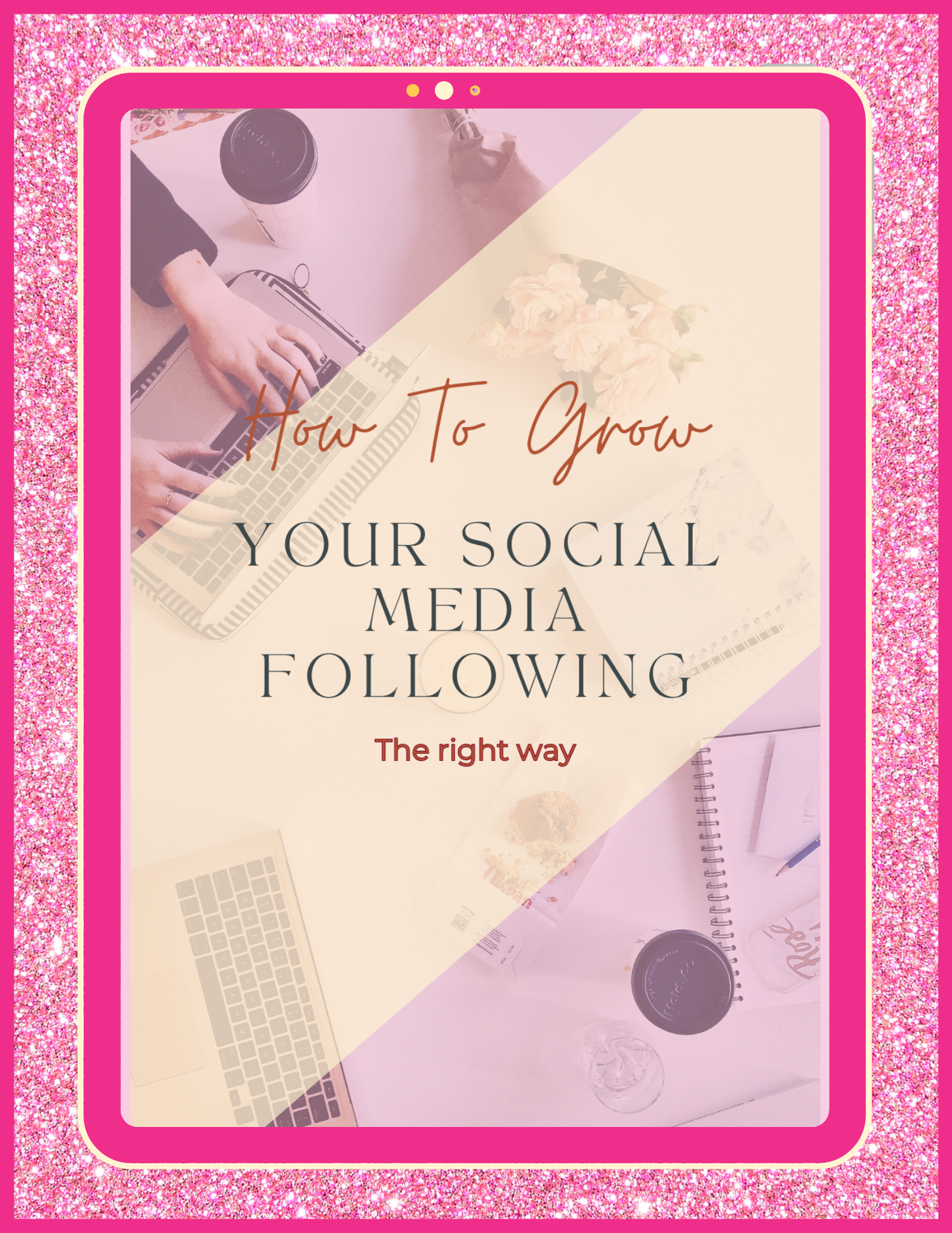 How to Grow Your Social Media Following the Right Way – 90-Page eGuide